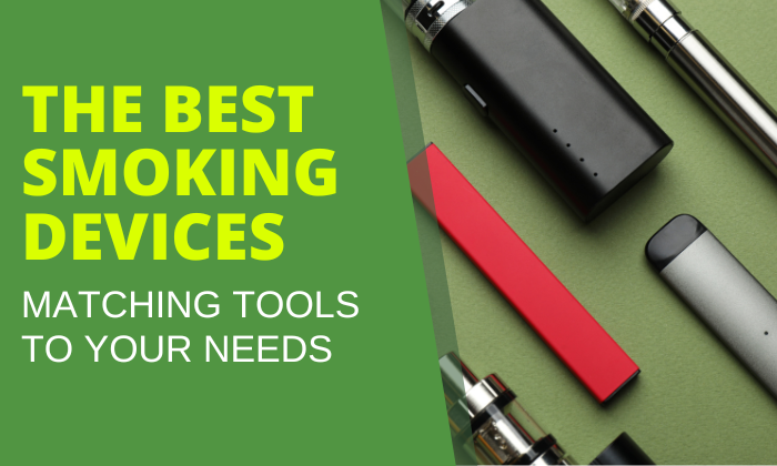 Best Smoking Devices To Enjoy Cannabis